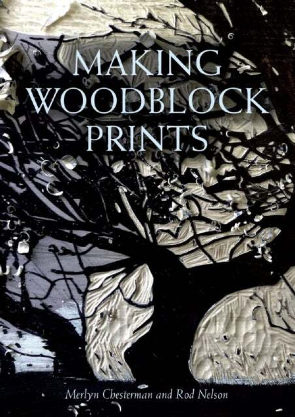 Making Woodblock Prints av Merlyn Chesterman, Rod Nelson