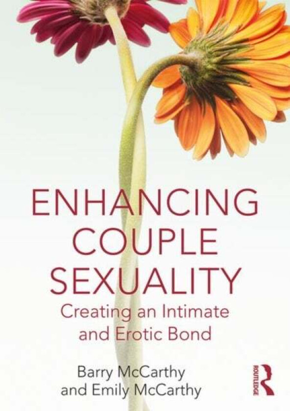 Enhancing Couple Sexuality av Barry (American University Washington D.C USA) McCarthy, Emily (American University Washington D.C USA) McCarthy