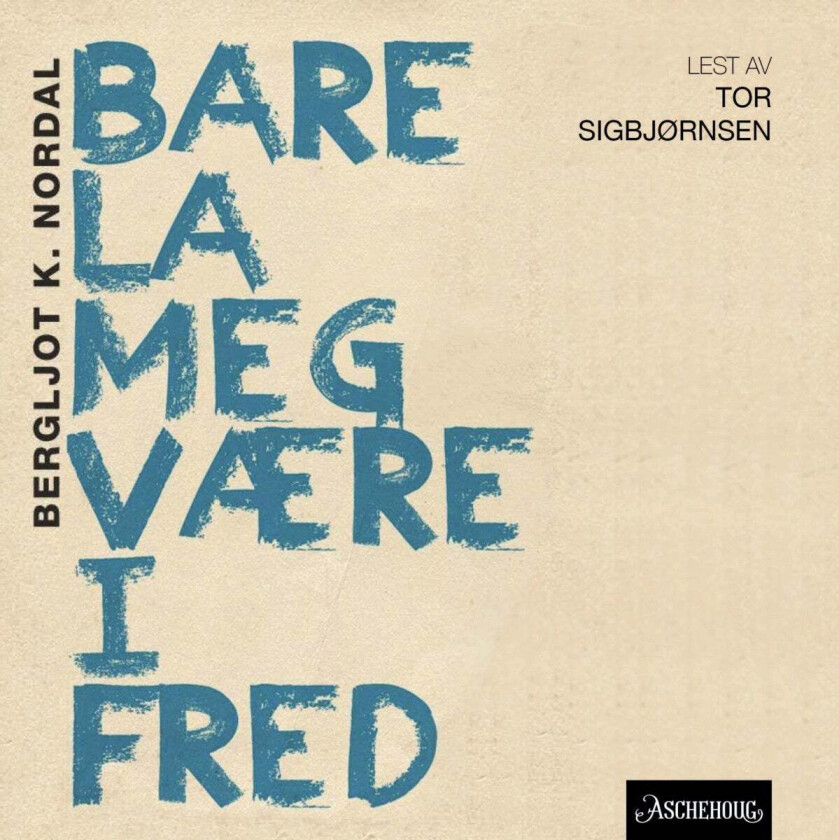 Bare la meg være i fred av Bergljot K. Nordal