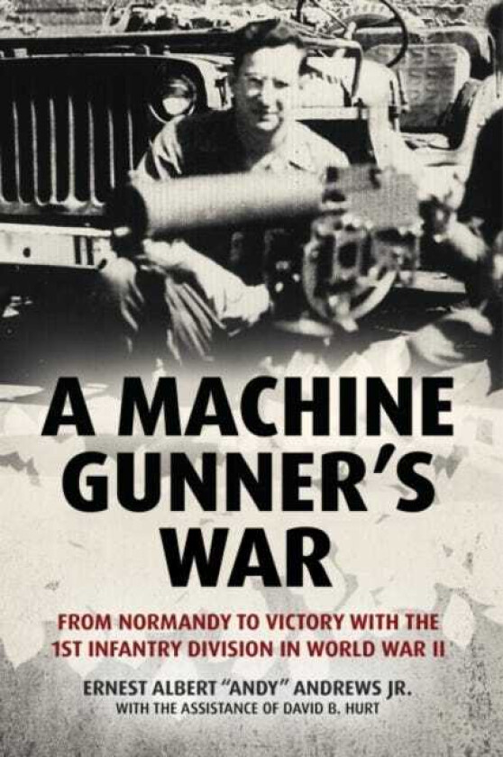 A Machine Gunner's War av Ernest Albert "Andy" Andrews Jr., David B. Hurt