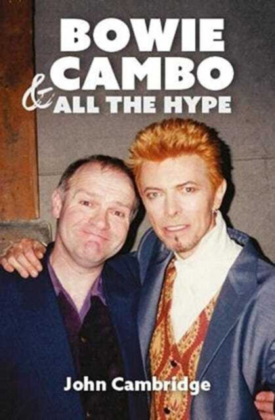 Bowie, Cambo & All the Hype av John Cambridge