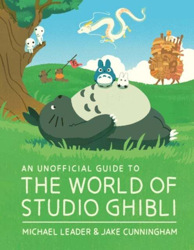 An Unofficial Guide to the World of Studio Ghibli av Michael Leader, Jake Cunningham
