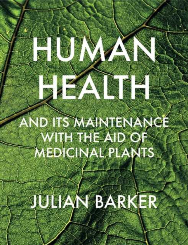 Human Health and its Maintenance with the Aid of Medicinal Plants av Julian Barker