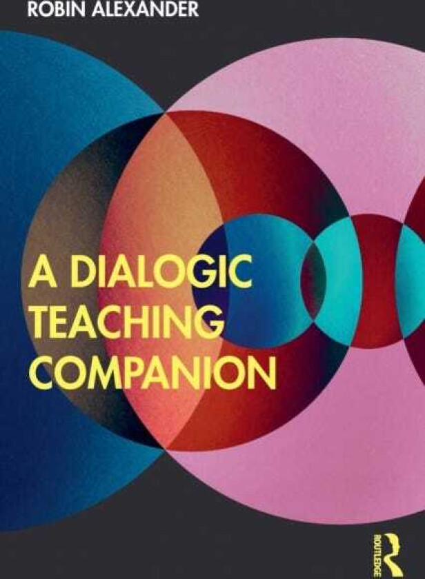 A Dialogic Teaching Companion av Robin (University of Cambridge UK) Alexander