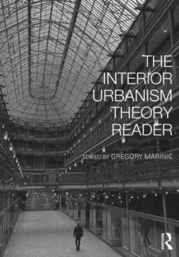 The Interior Urbanism Theory Reader av Gregory Marinic