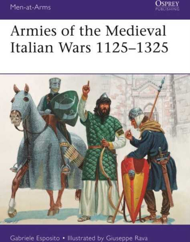 Armies of the Medieval Italian Wars 1125-1325 av Gabriele Esposito