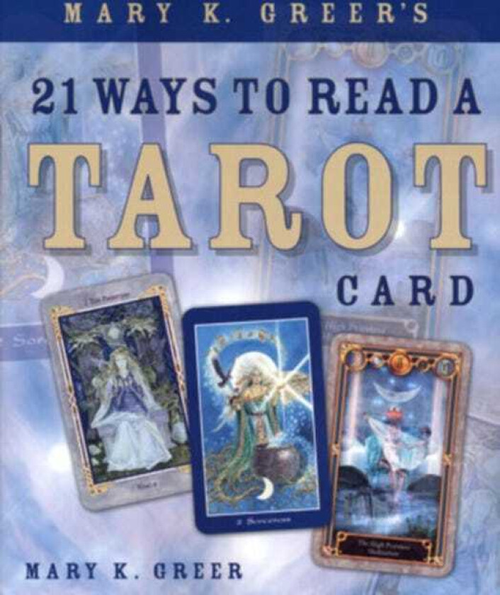 Mary K. Greer's 21 Ways to Read a Tarot Card av Mary K. Greer