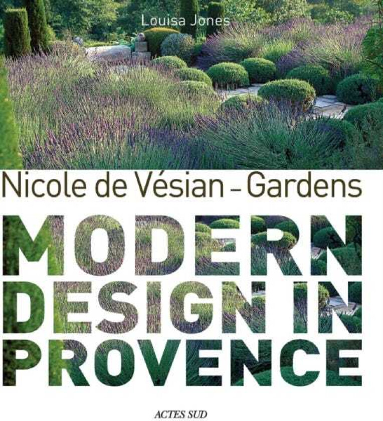 Nicole de Vesian - Gardens av Louisa Jones, Clive Nichols
