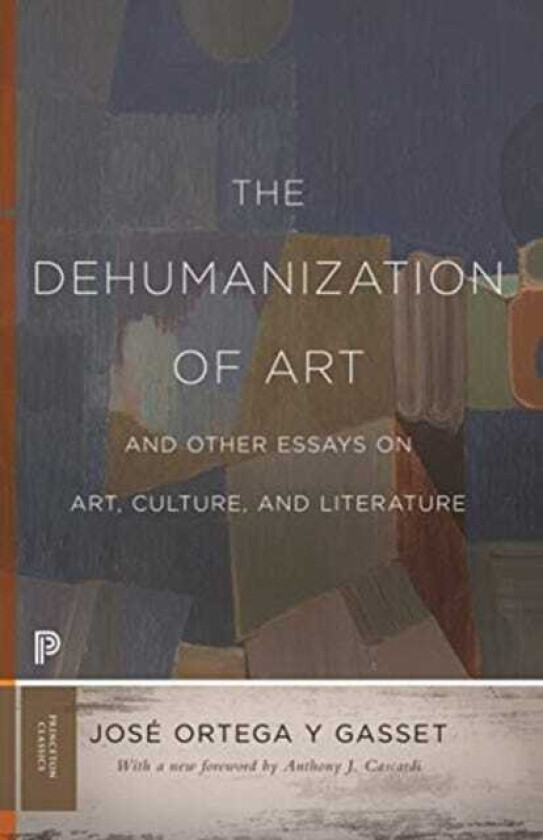 The Dehumanization of Art and Other Essays on Art, Culture, and Literature av Jose Ortega y Gasset
