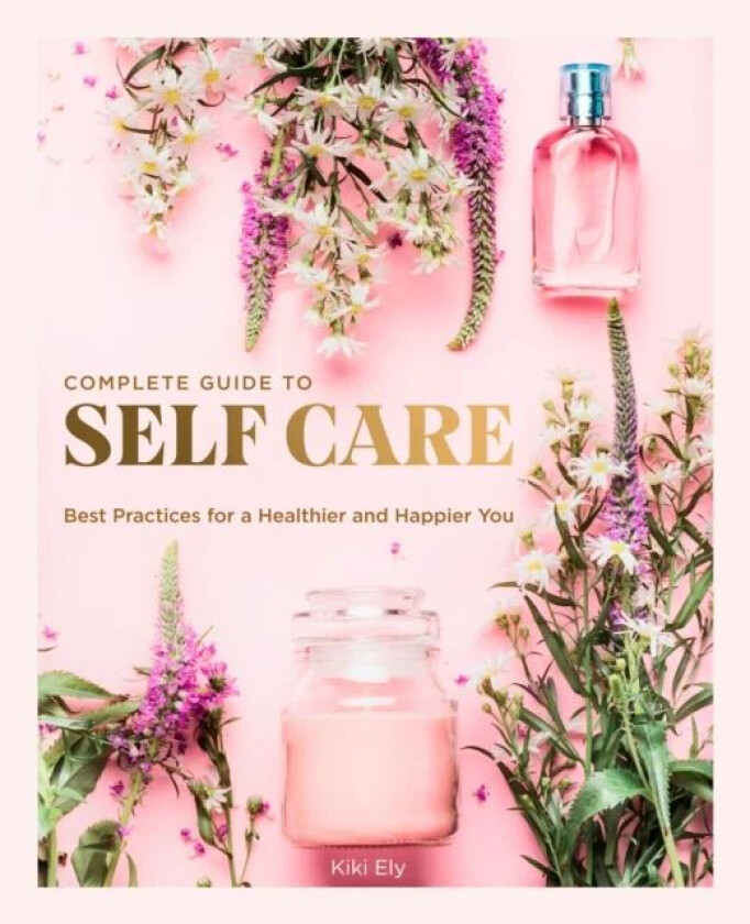 The Complete Guide to Self Care av Kiki Ely