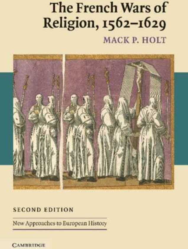 The French Wars of Religion, 1562-1629 av Mack P. (George Mason University Virginia) Holt