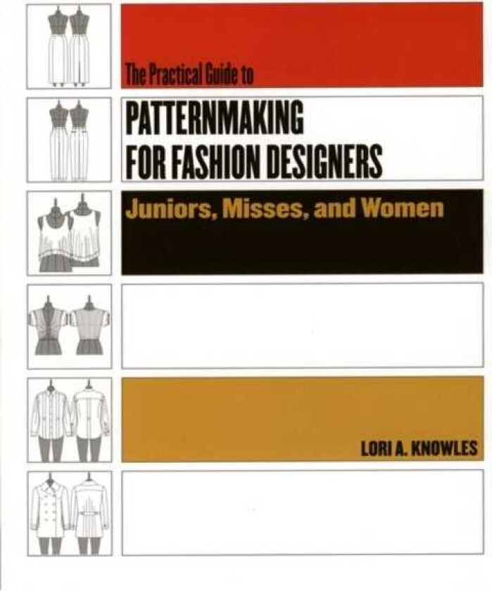 Practical Guide to Patternmaking for Fashion Designers: Juniors, Misses and Women av Lori A. Knowles