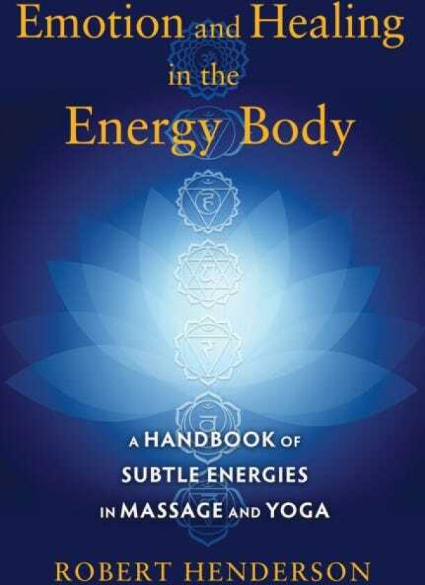 Emotion and Healing in the Energy Body av Robert Henderson