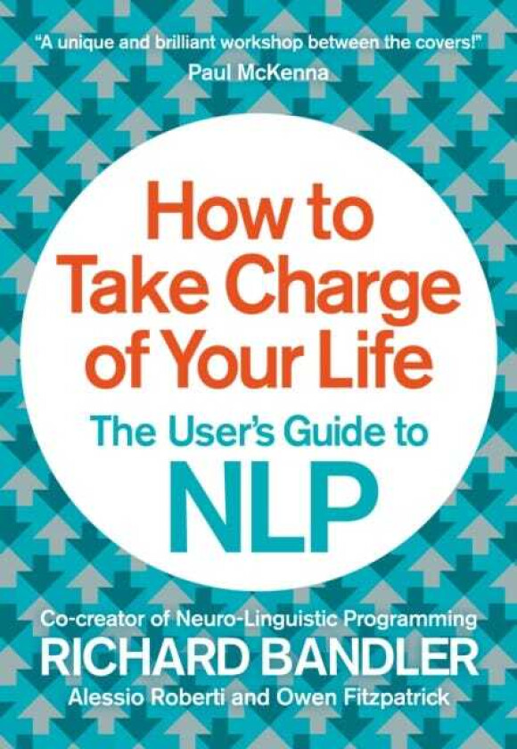 How to Take Charge of Your Life av Richard Bandler, Owen Fitzpatrick, Alessio Roberti
