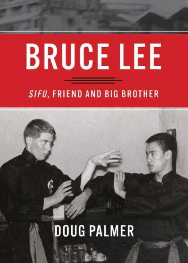 Bruce Lee: Sifu, Friend and Big Brother av Doug Palmer