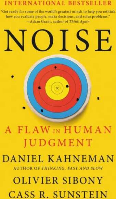 Noise av Daniel Kahneman, Olivier Sibony, Cass R. Sunstein