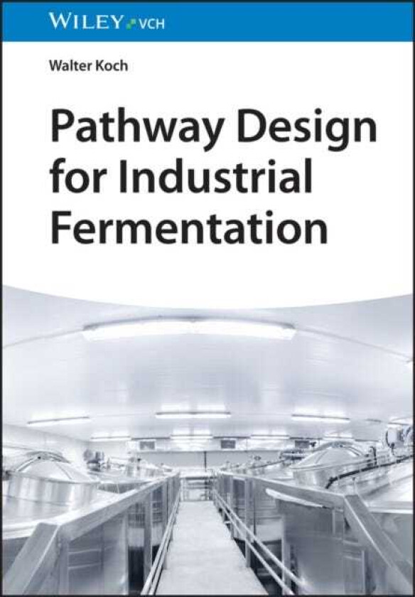 Pathway Design for Industrial Fermentation av Walter Koch