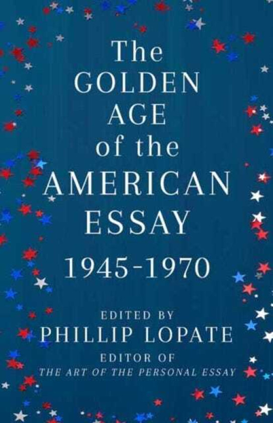 The Golden Age of the American Essay av Phillip Lopate