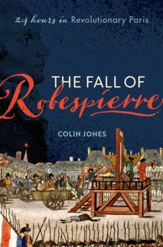 The Fall of Robespierre av Colin (Emeritus Professor of Cultural Histo Jones