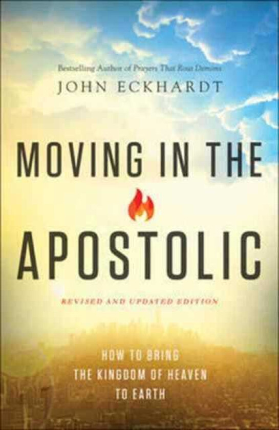 Moving in the Apostolic - How to Bring the Kingdom of Heaven to Earth av John Eckhardt, C. Wagner
