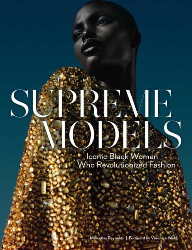 Supreme Models: Iconic Black Women Who Revolutioni av Marcellas Reynolds