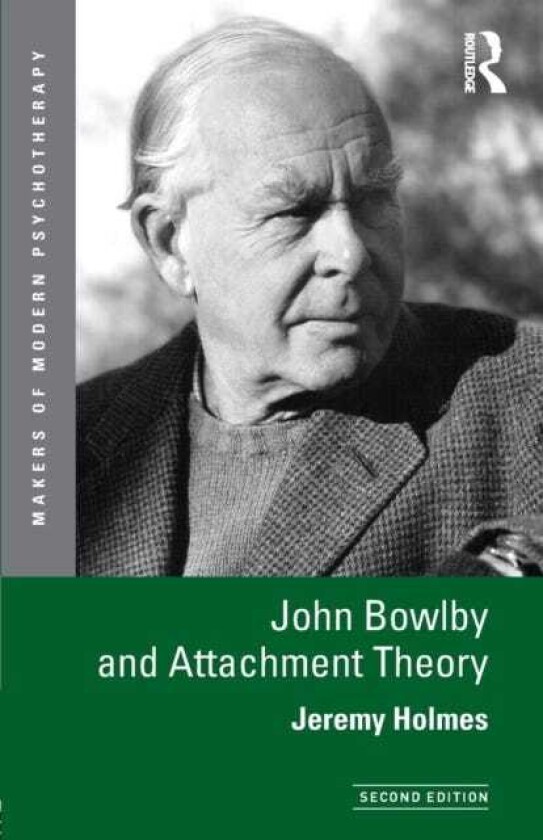 John Bowlby and Attachment Theory av Jeremy (University of Exeter UK) Holmes