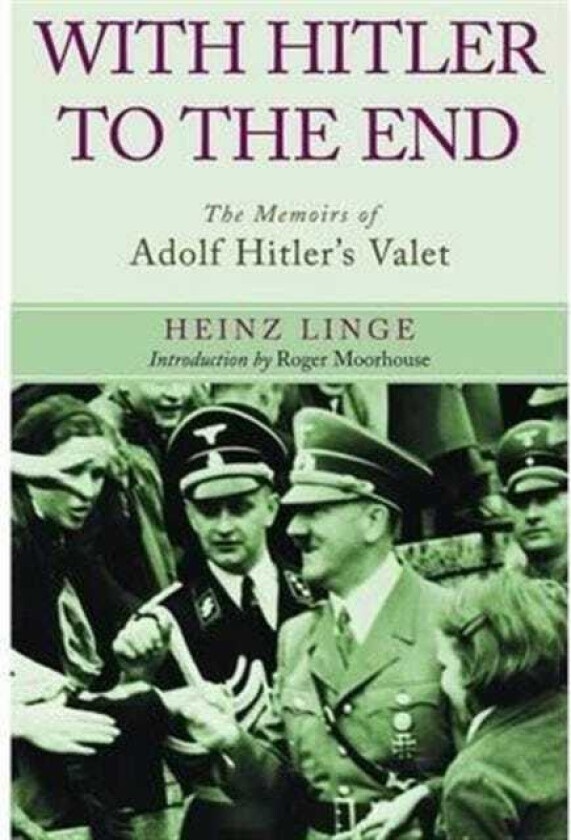 With Hitler to the End: The Memoirs of Adolf Hitler's Valet av Heinz Linge
