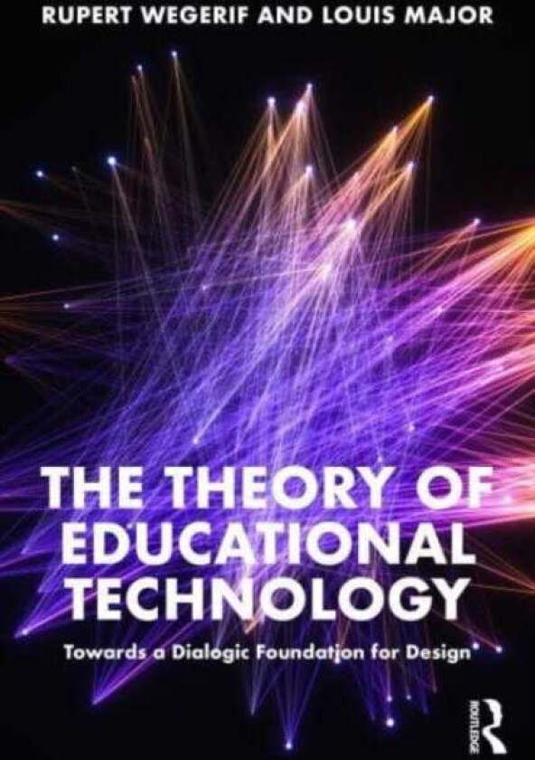 The Theory of Educational Technology av Rupert (University of Exeter UK) Wegerif, Louis Major