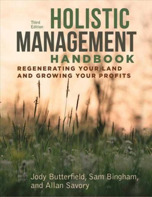 Holistic Management Handbook, Third Edition av Jody Butterfield, Sam Bingham, Allan Savory