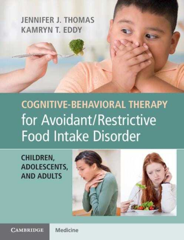Cognitive-Behavioral Therapy for Avoidant/Restrictive Food Intake Disorder av Jennifer J. Thomas, Kamryn T. Eddy