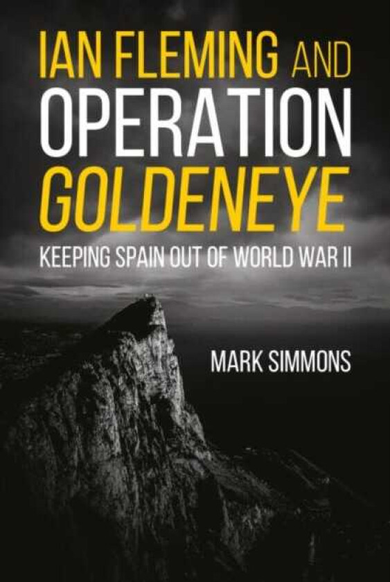 Ian Fleming and Operation Golden Eye av Mark Simmons