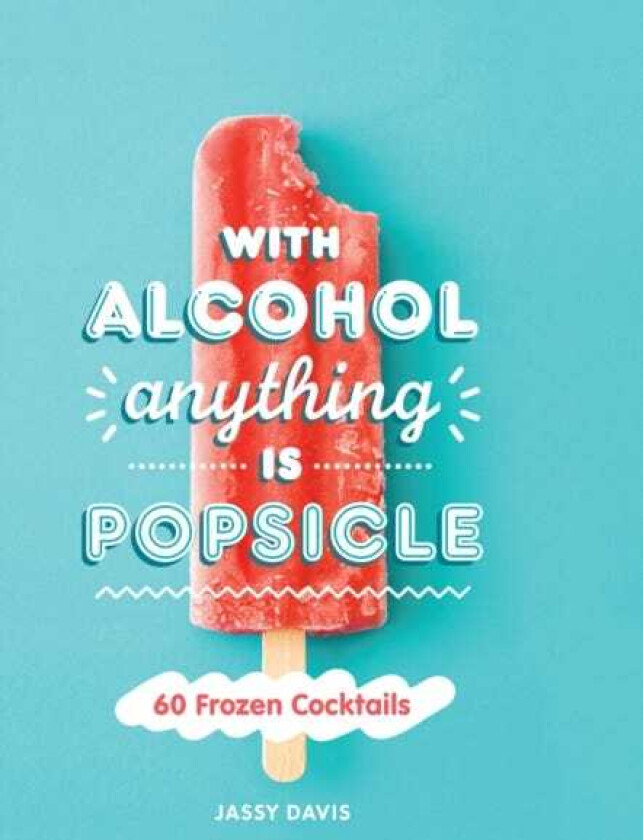 With Alcohol Anything is Popsicle av Jassy Davis