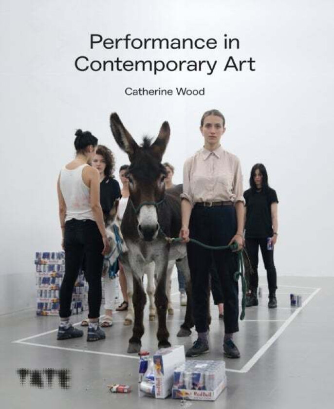 Performance in Contemporary Art av Catherine Wood