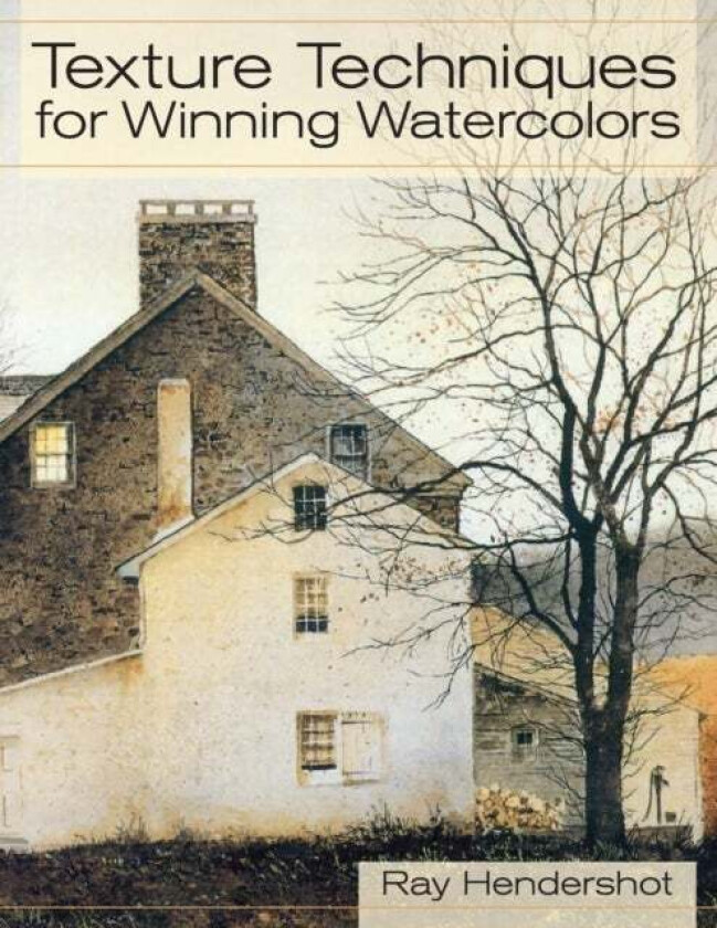 Texture Techniques for Winning Watercolors av Ray Hendershot