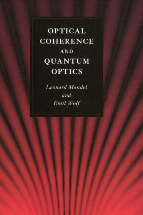 Optical Coherence and Quantum Optics av Leonard Mandel, Emil Wolf