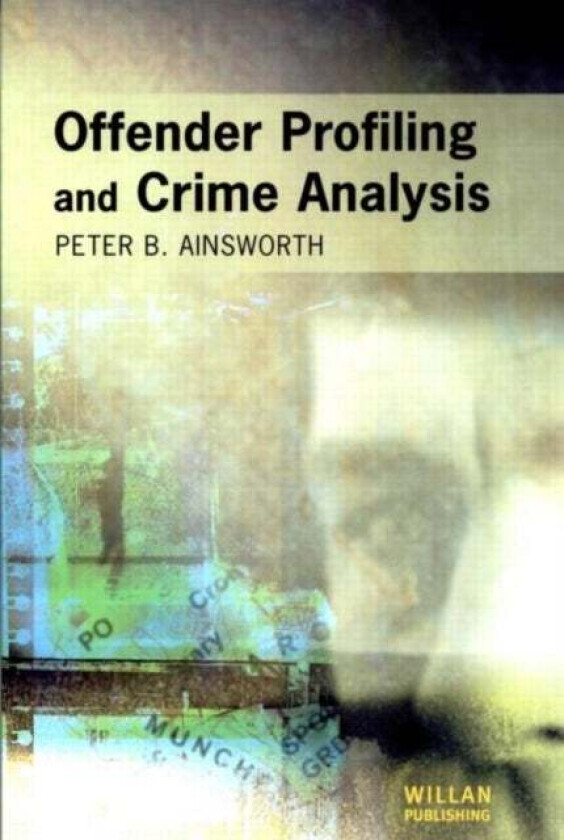 Offender Profiling and Crime Analysis av Peter Ainsworth