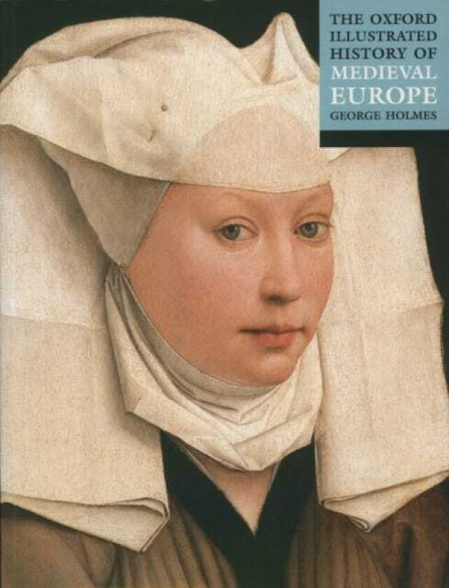 The Oxford Illustrated History of Medieval Europe av George (Formerly Chichele Professor of Modern History Formerly Chichele Professor of Modern Histo