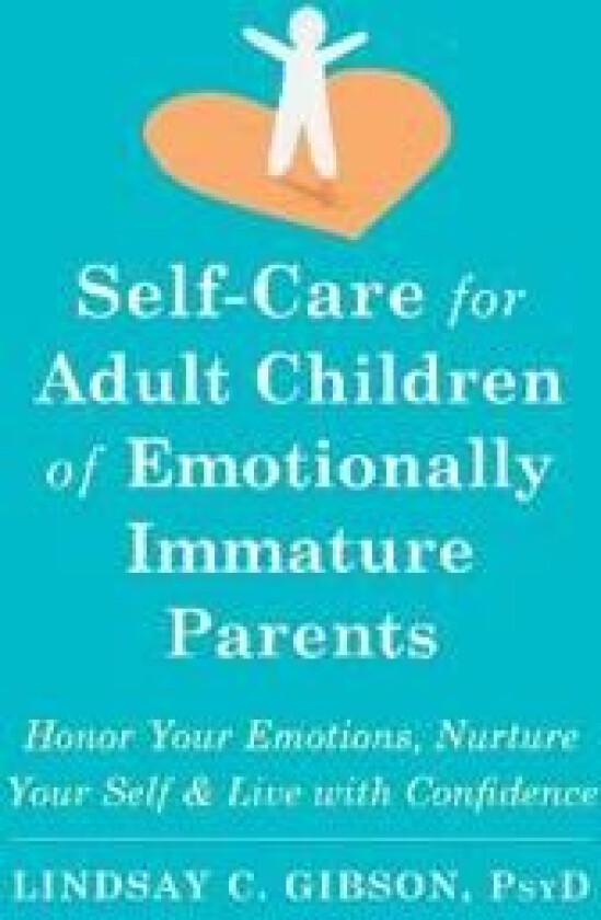 Self-Care for Adult Children of Emotionally Immature Parents av Lindsay C Gibson