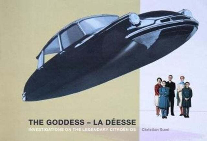 Goddess - La Deesse: Investigations on the Legendary Citroen DS av Christian Sumi
