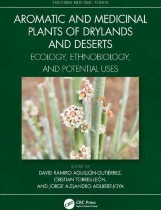 Aromatic and Medicinal Plants of Drylands and Deserts Ecology, Ethnobiology, and Potential Uses
