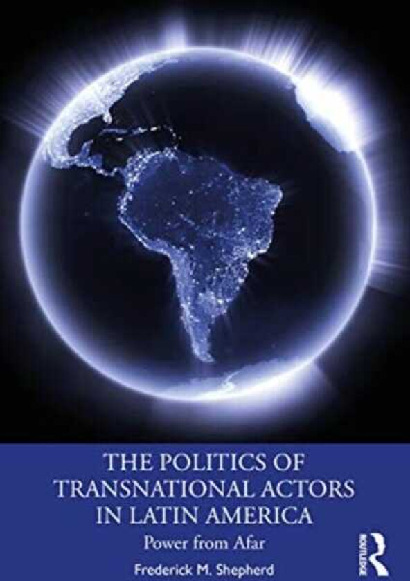 The Politics of Transnational Actors in Latin America Power from Afar