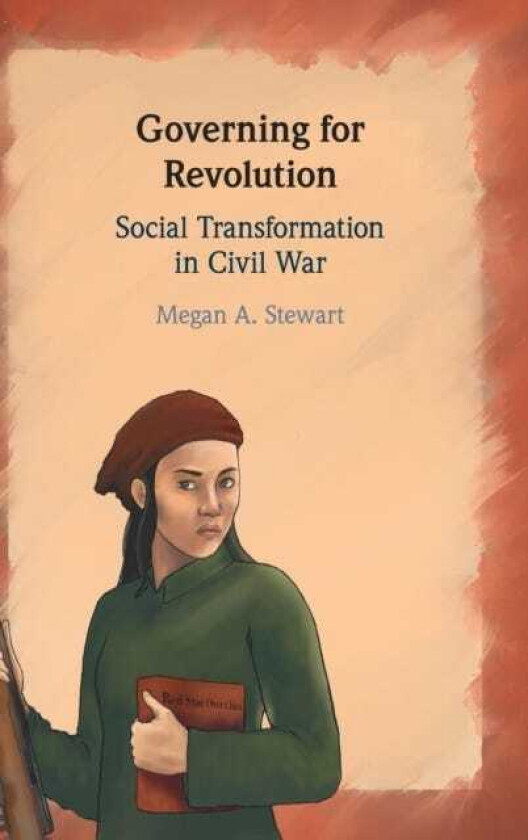 Governing for Revolution Social Transformation in Civil War