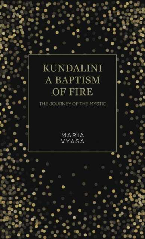 Kundalini – A Baptism of Fire  The Journey of the Mystic