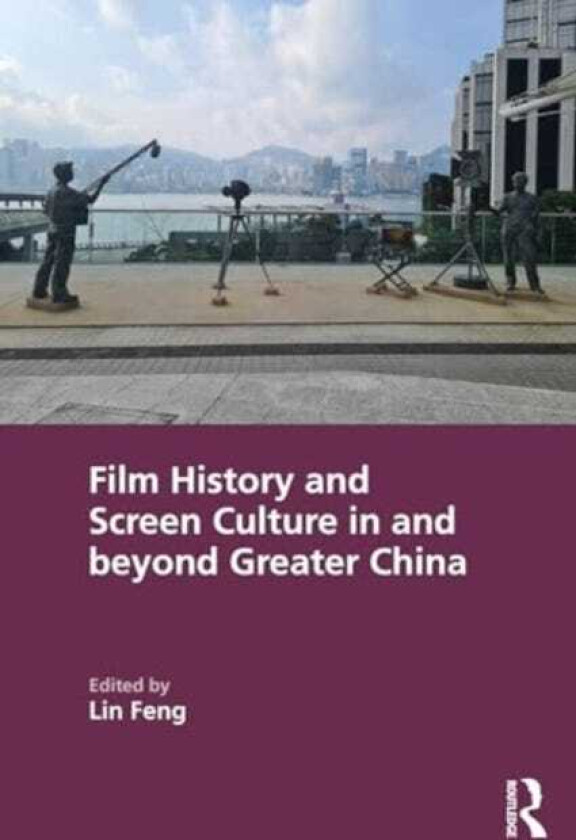 Film History and Screen Culture in and beyond Greater China