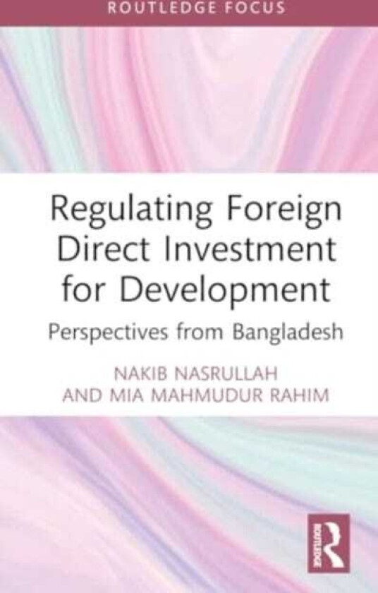 Regulating Foreign Direct Investment for Development Perspectives from Bangladesh