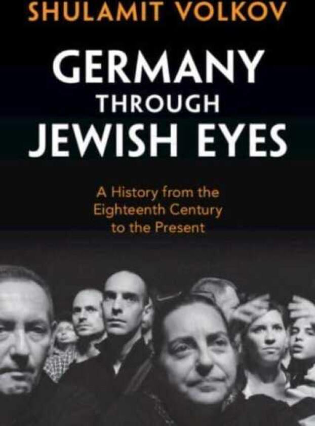 Germany through Jewish Eyes  A History from the Eighteenth Century to the Present