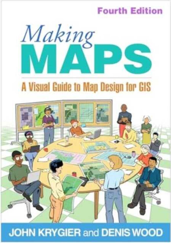 Making Maps, Fourth Edition A Visual Guide to Map Design for GIS