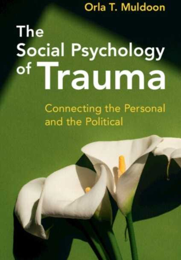 The Social Psychology of Trauma Connecting the Personal and the Political