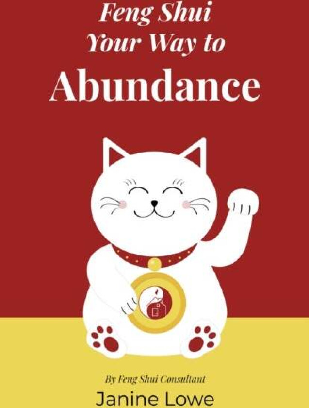 Feng Shui Your Way to Abundance av Janine Lowe
