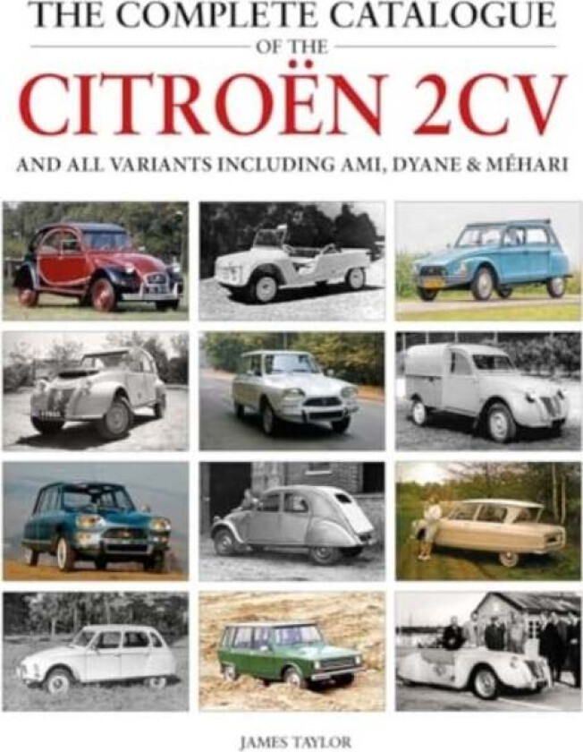 The Complete Catalogue of the Citroen 2CV and all variants including AMI, Dyane & Mehari av James Taylor